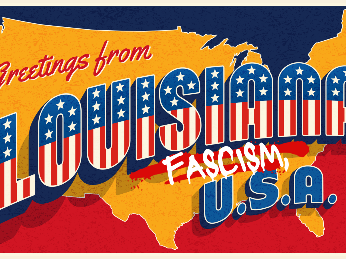 Louisiana is the blueprint for further fascist repression